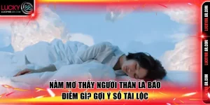 Nằm mơ thấy người thân lucky88